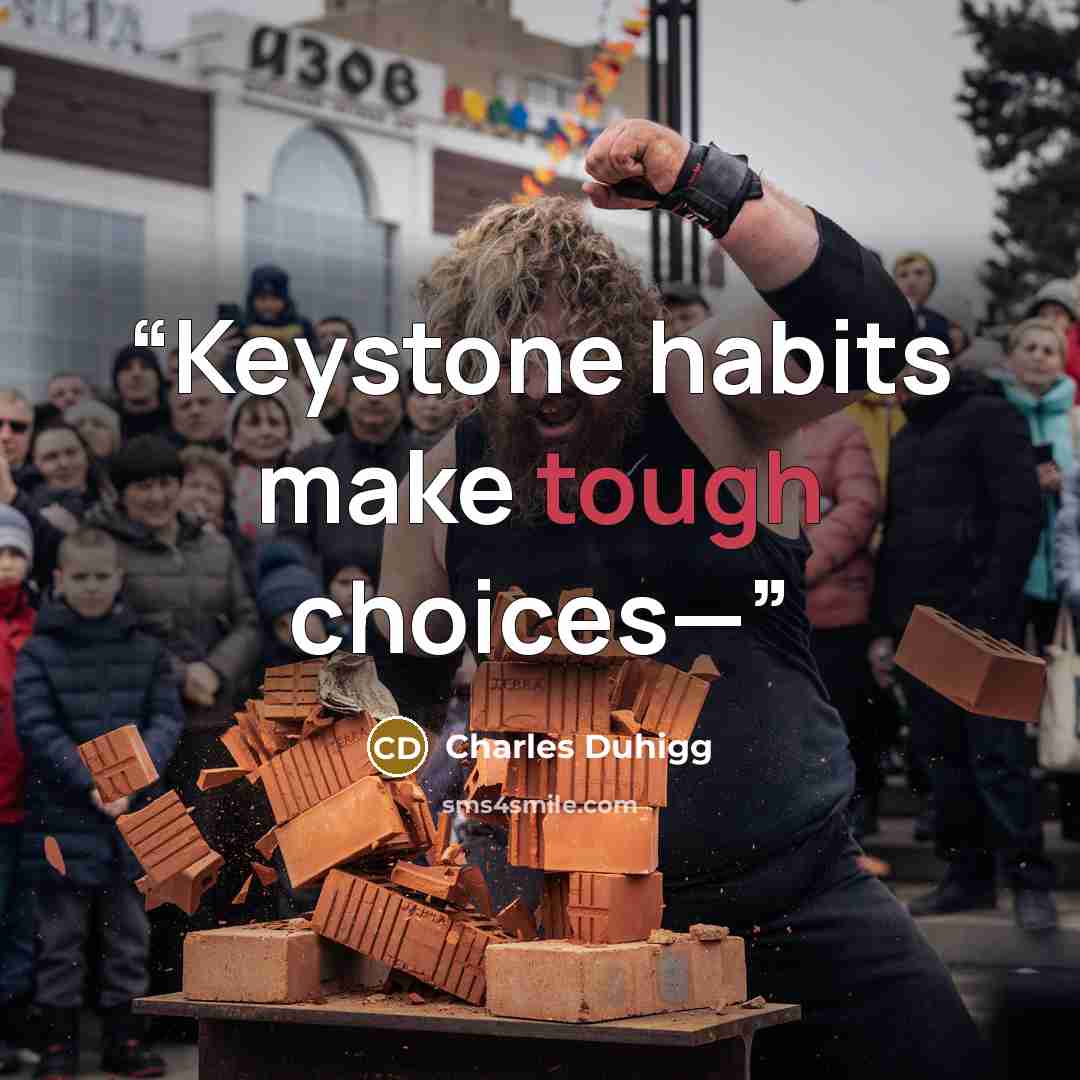 “Keystone habits make tough choices—” quote by Charles Duhigg