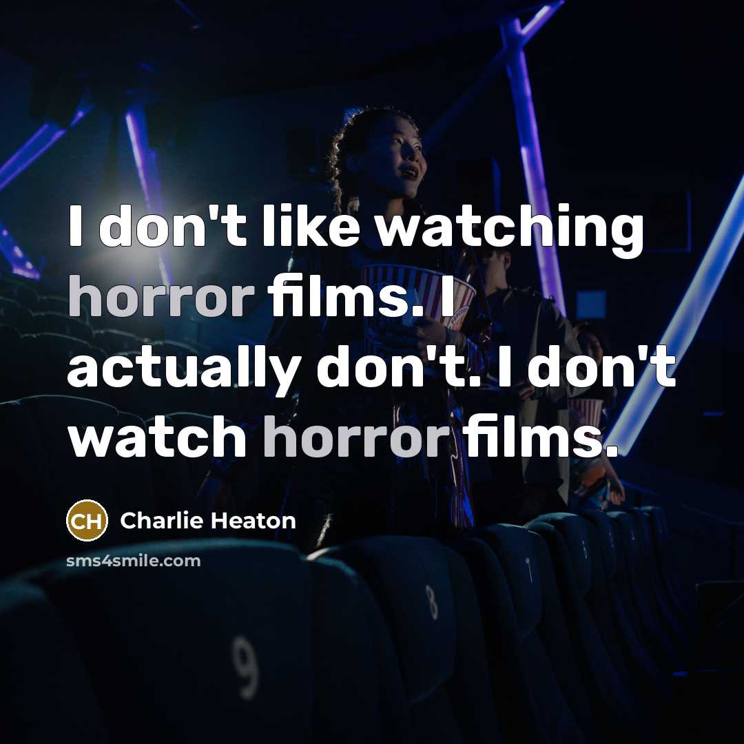 “I don't like watching horror films. I actually don't. I…” quote by Charlie Heaton