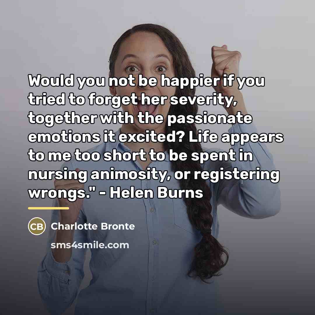 “Would you not be happier if you tried to forget…” quote by Charlotte Bronte