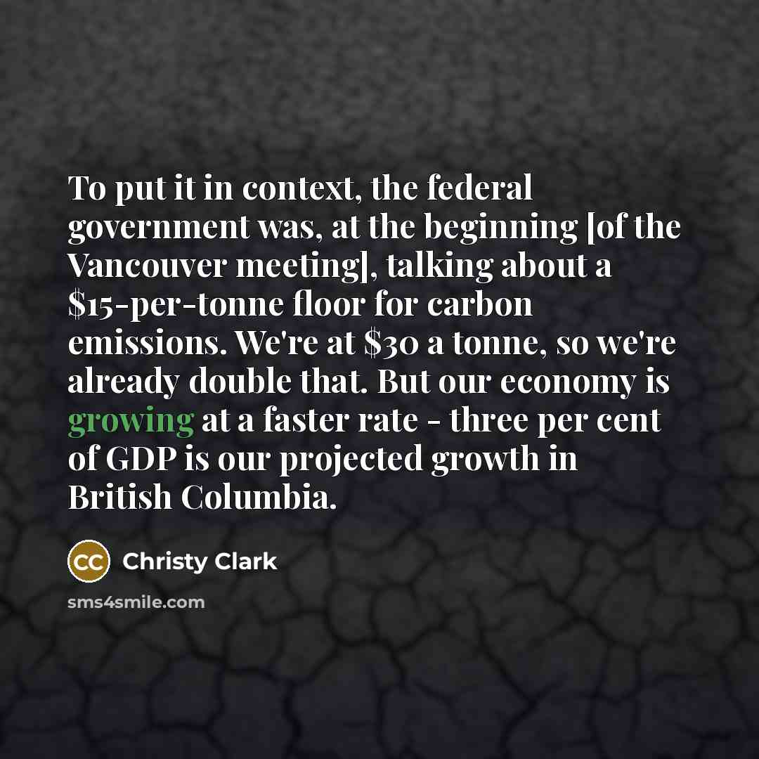“To put it in context, the federal government was, at…” quote by Christy Clark