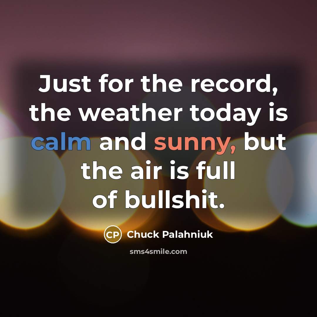 “Just for the record, the weather today is calm and…” quote by Chuck Palahniuk