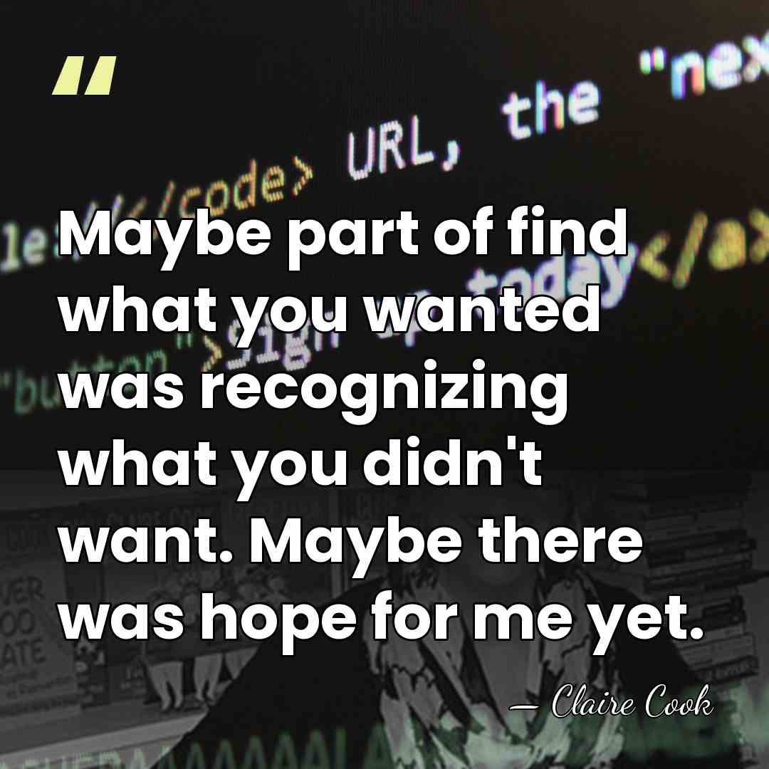 Maybe part of find what you wanted was recognizing what you didn't&hellip; - Claire Cook