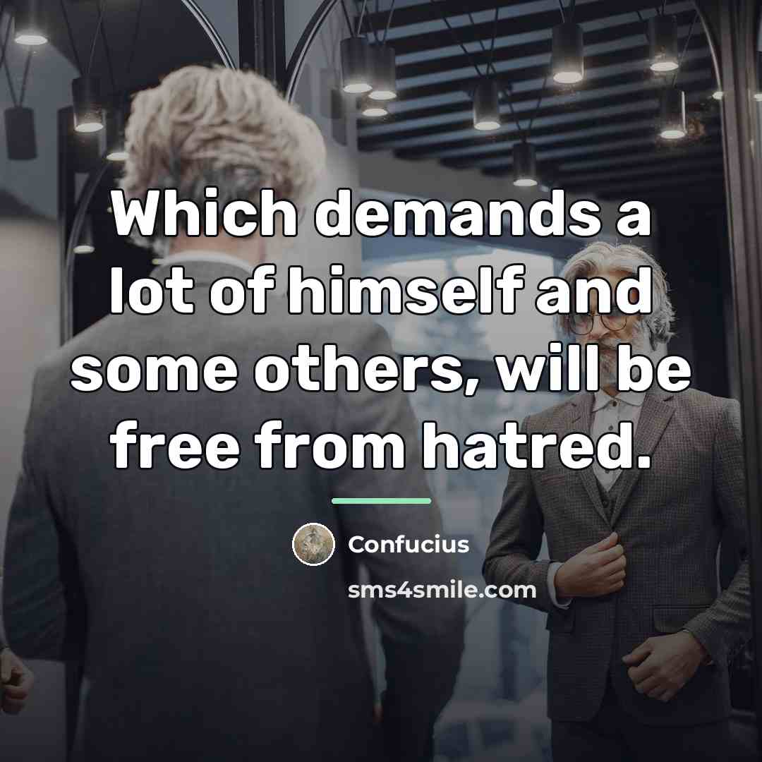 “Which demands a lot of himself and some others, will…” quote by Confucius
