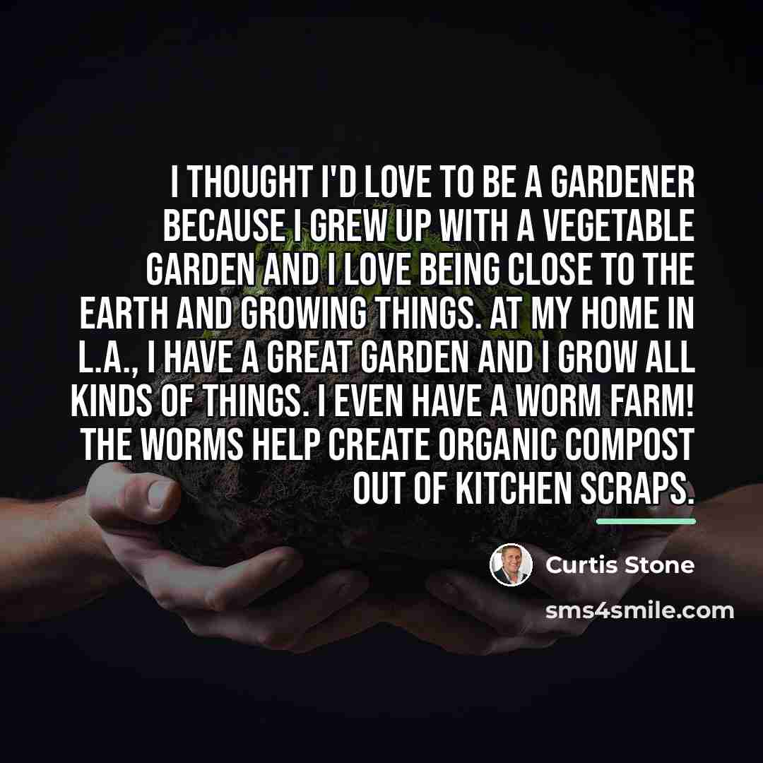 “I thought I'd love to be a gardener because I…” quote by Curtis Stone