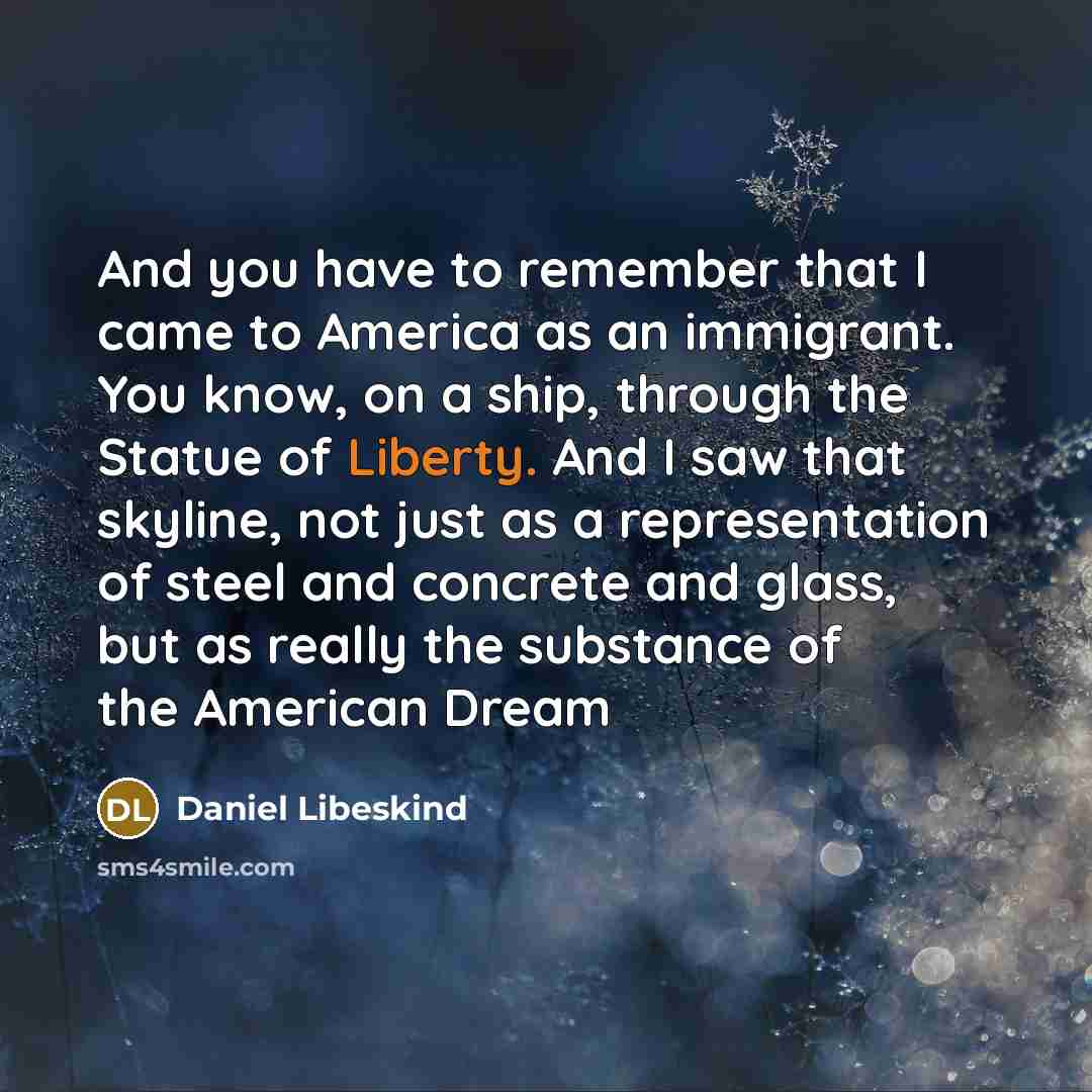 “And you have to remember that I came to America…” quote by Daniel Libeskind