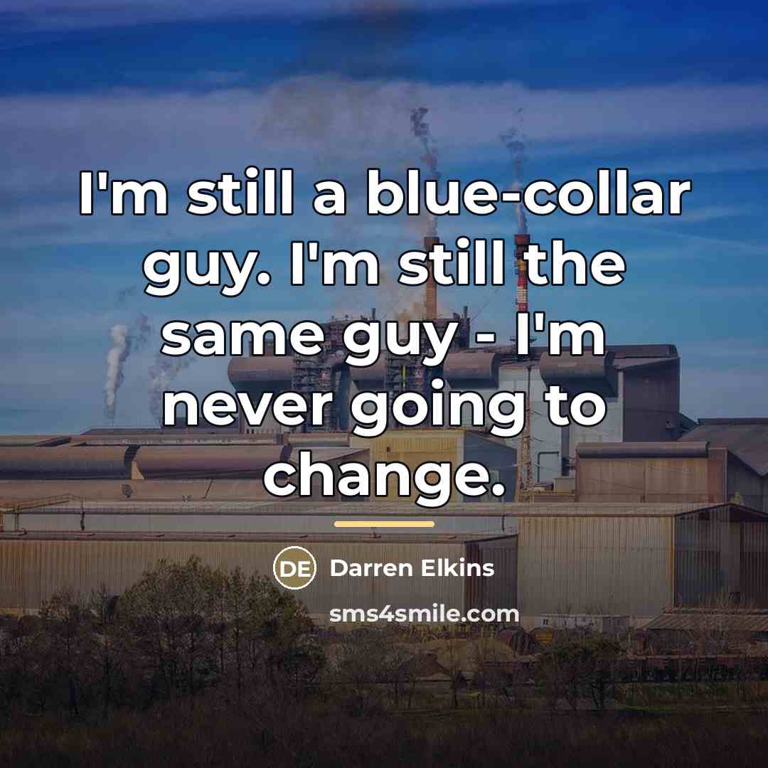 “I'm still a blue-collar guy. I'm still the same guy…” quote by Darren Elkins