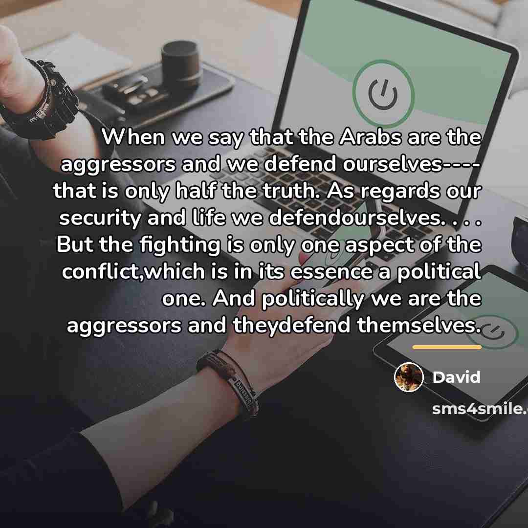 “When we say that the Arabs are the aggressors and…” quote by David