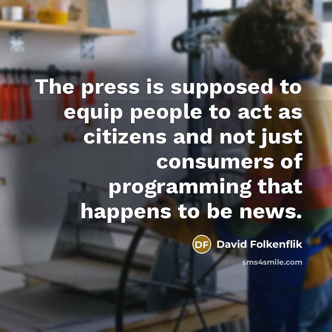 “The press is supposed to equip people to act as…” quote by David Folkenflik