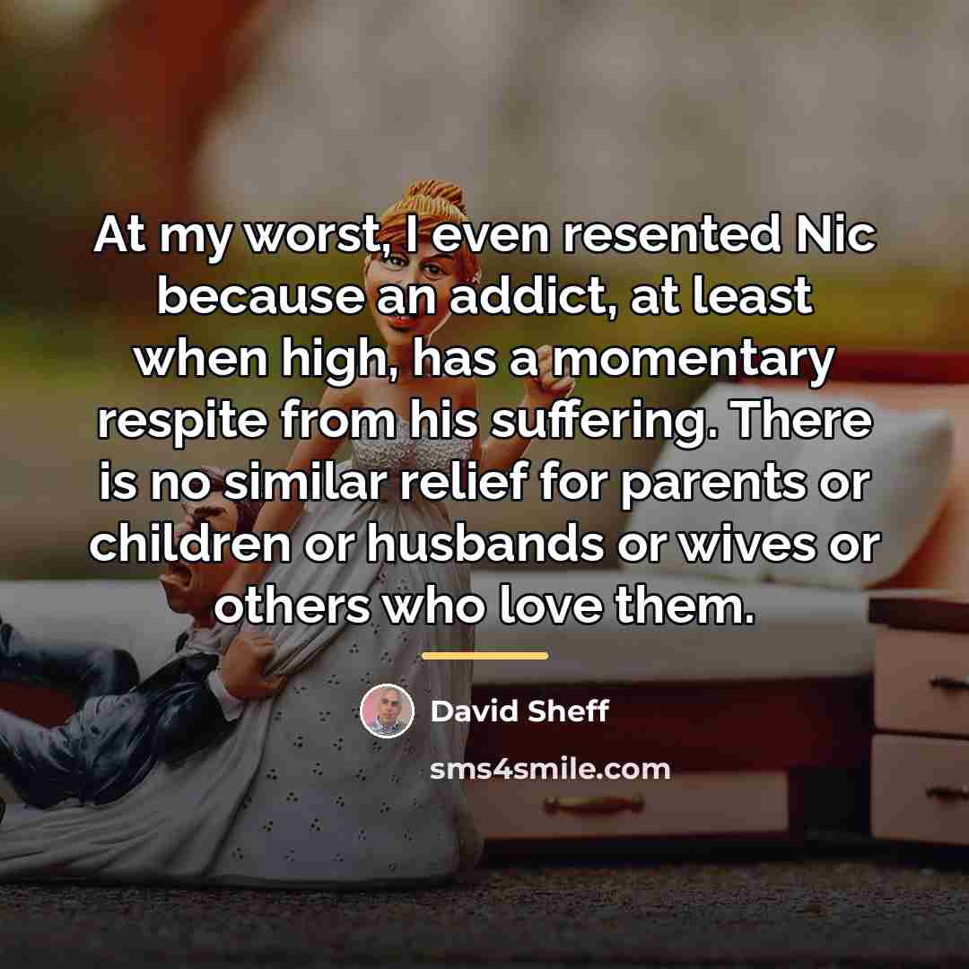 “At my worst, I even resented Nic because an addict,…” quote by David Sheff