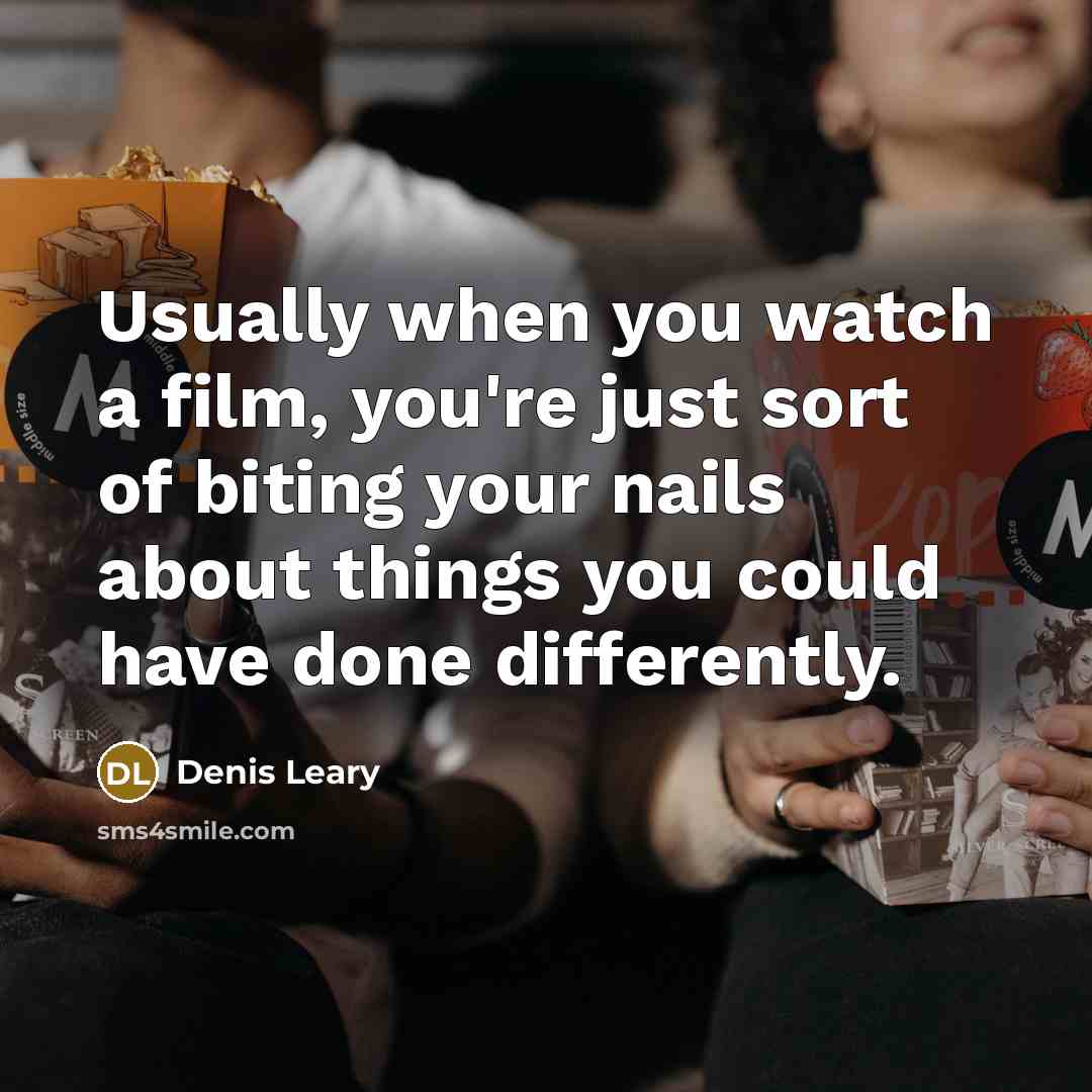 “Usually when you watch a film, you're just sort of…” quote by Denis Leary