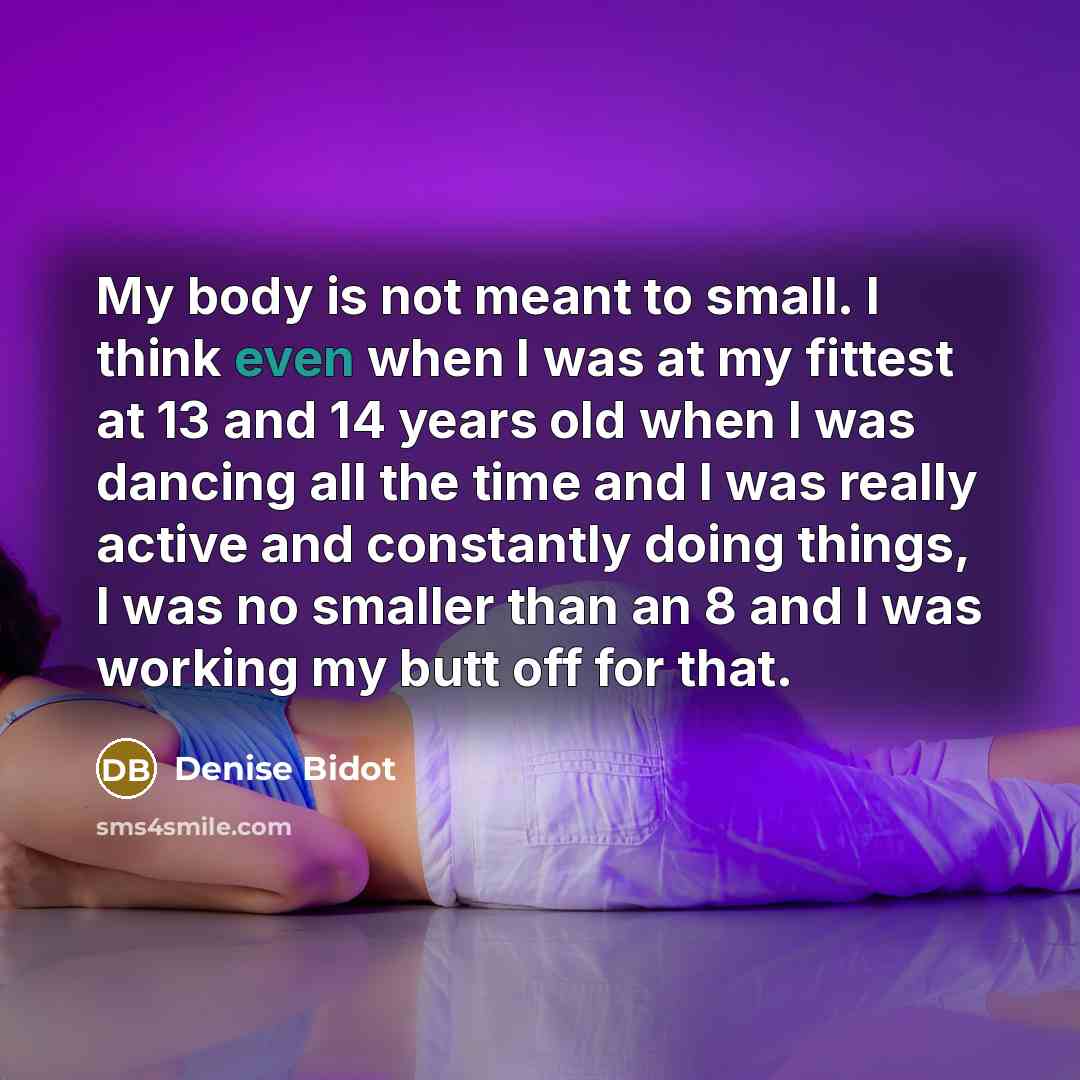 “My body is not meant to small. I think even…” quote by Denise Bidot