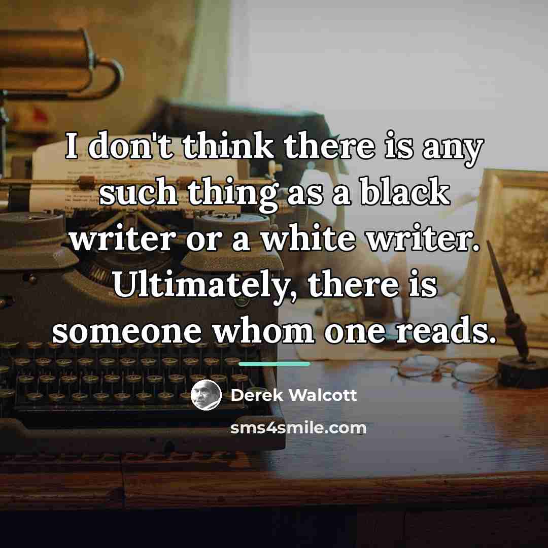 “I don't think there is any such thing as a…” quote by Derek Walcott