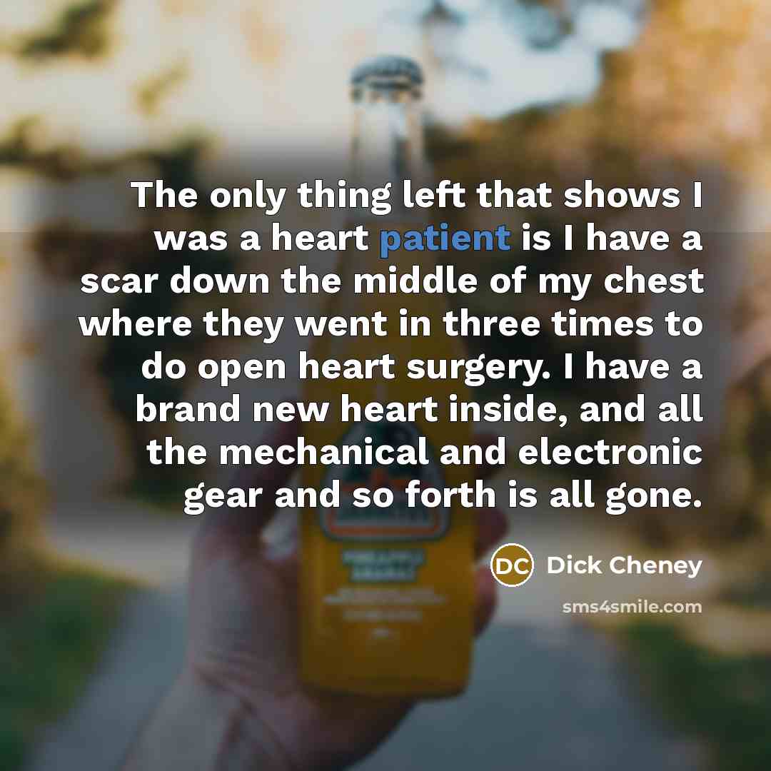 “The only thing left that shows I was a heart…” quote by Dick Cheney