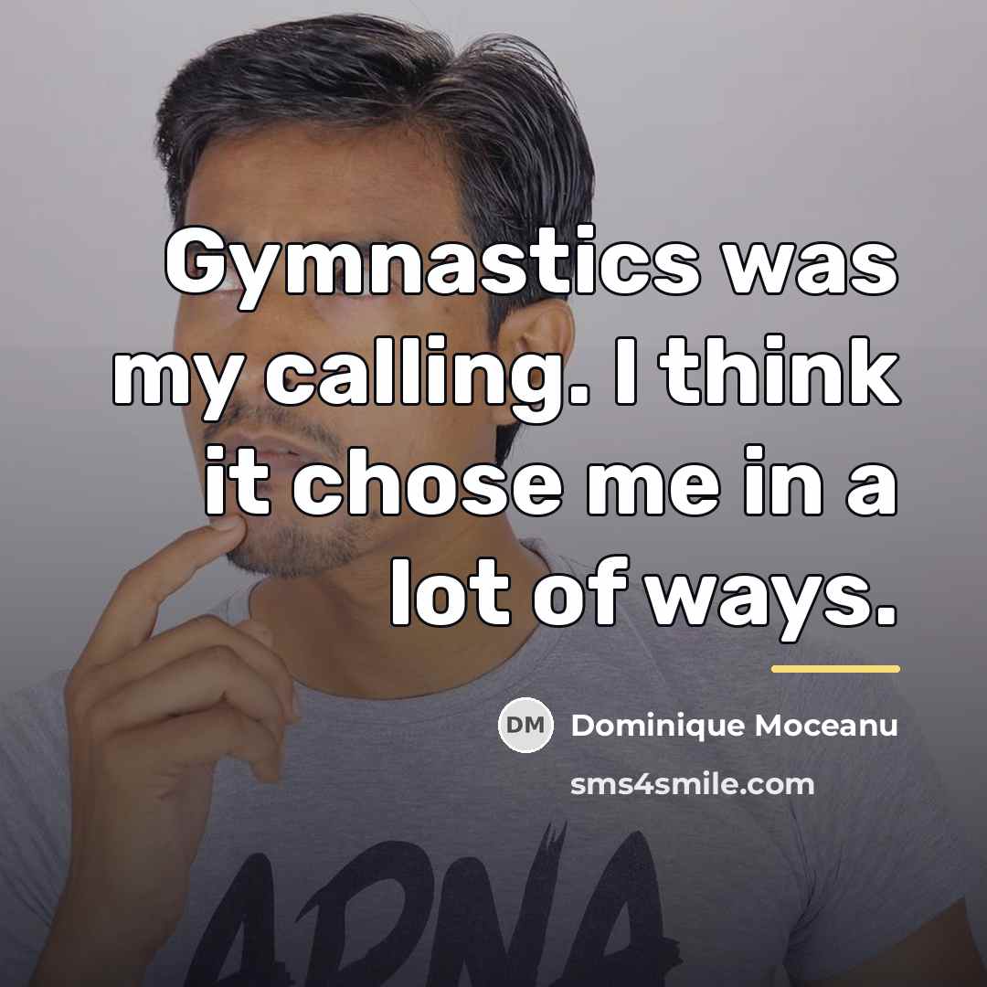 “Gymnastics was my calling. I think it chose me in…” quote by Dominique Moceanu