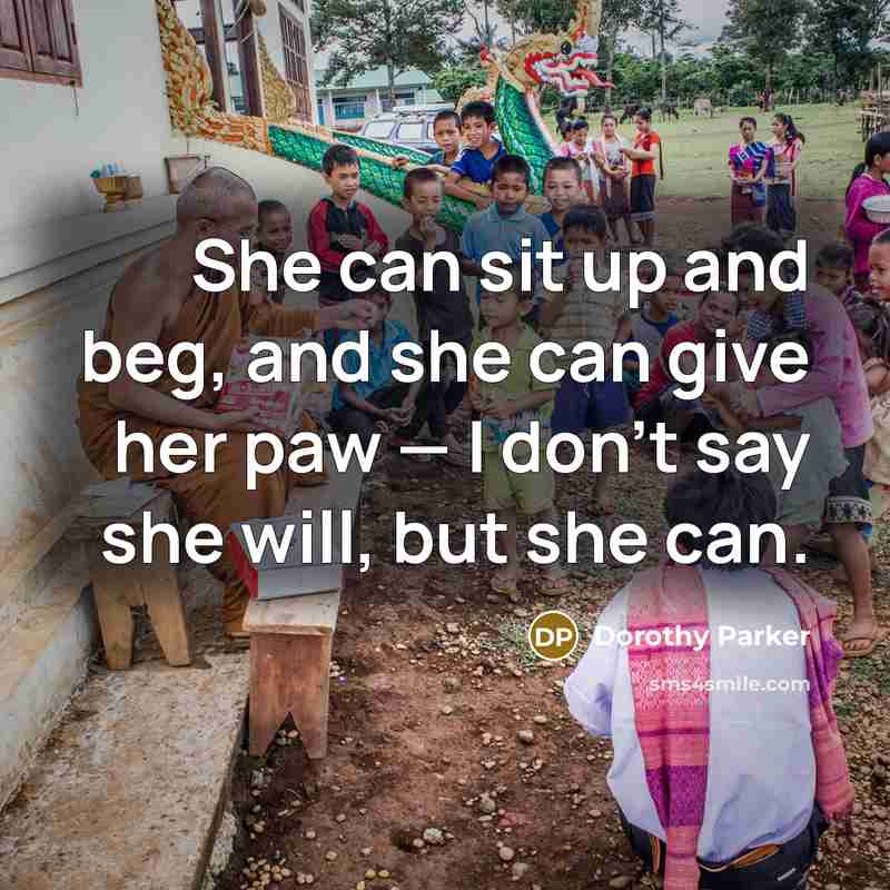 “She can sit up and beg, and she can give…” quote by Dorothy Parker