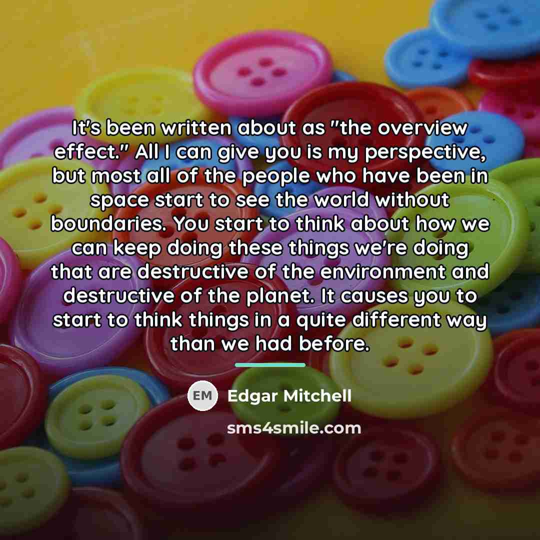 “It's been written about as "the overview effect." All I…” quote by Edgar Mitchell