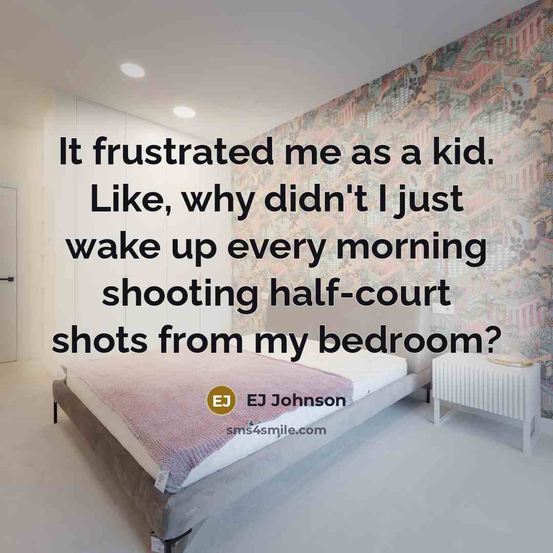 “It frustrated me as a kid. Like, why didn't I…” quote by EJ Johnson