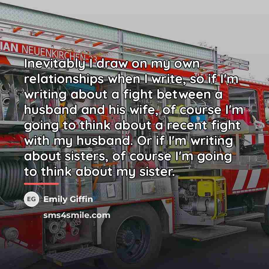 “Inevitably I draw on my own relationships when I write,…” quote by Emily Giffin