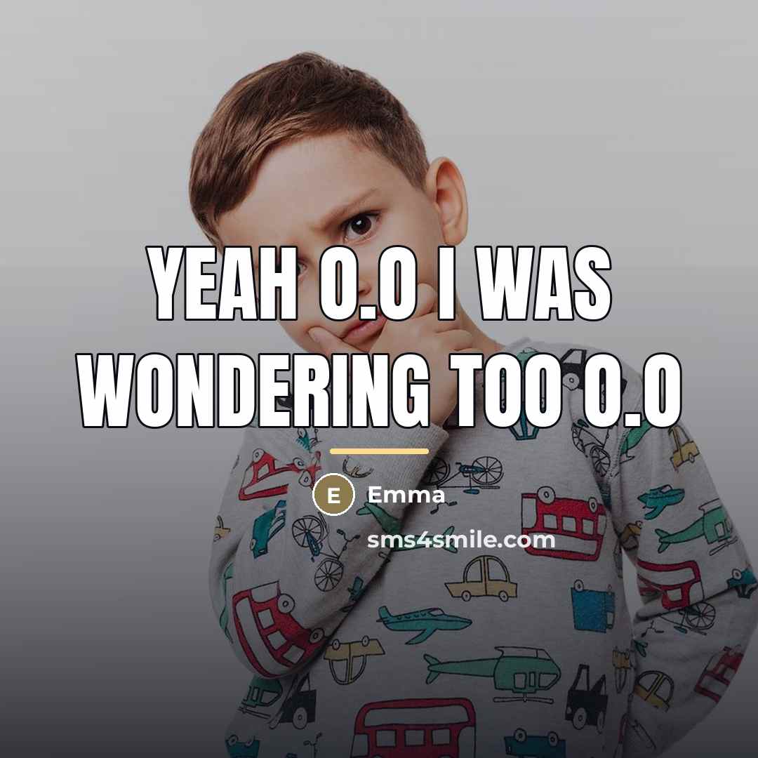 “Yeah o.O I was wondering too o.O…” quote by Emma