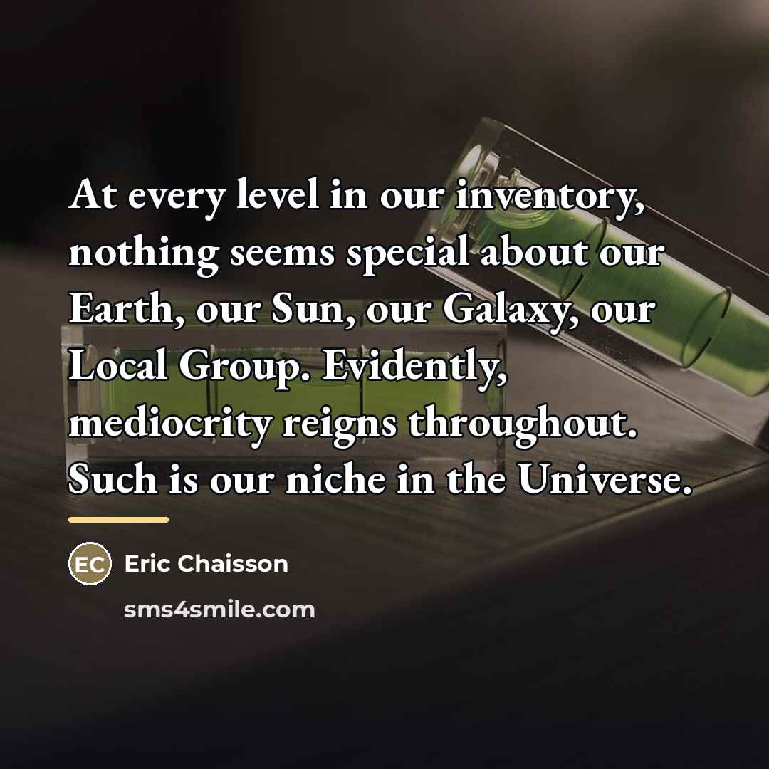 “At every level in our inventory, nothing seems special about…” quote by Eric Chaisson