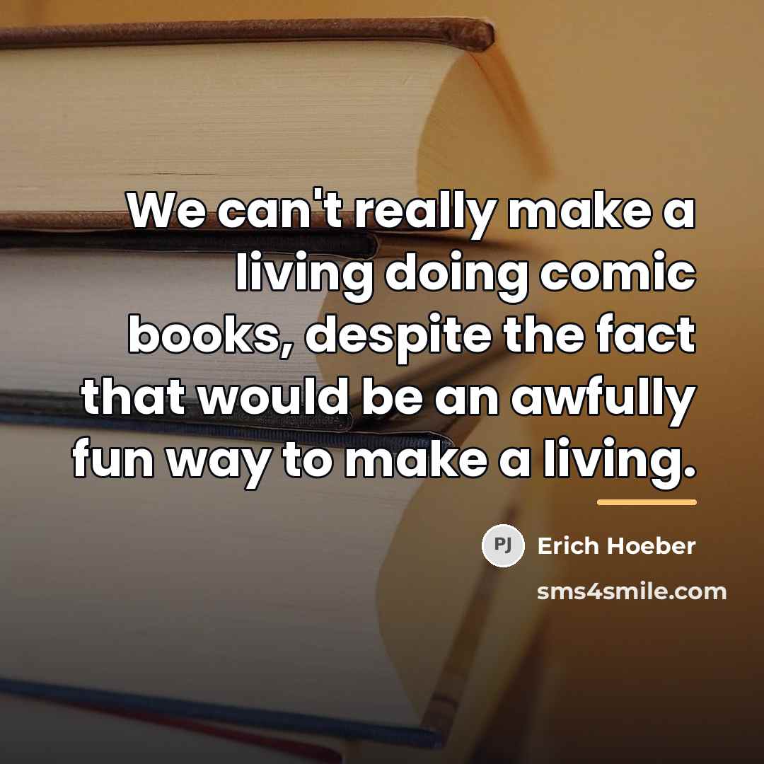 “We can't really make a living doing comic books, despite…” quote by Erich Hoeber