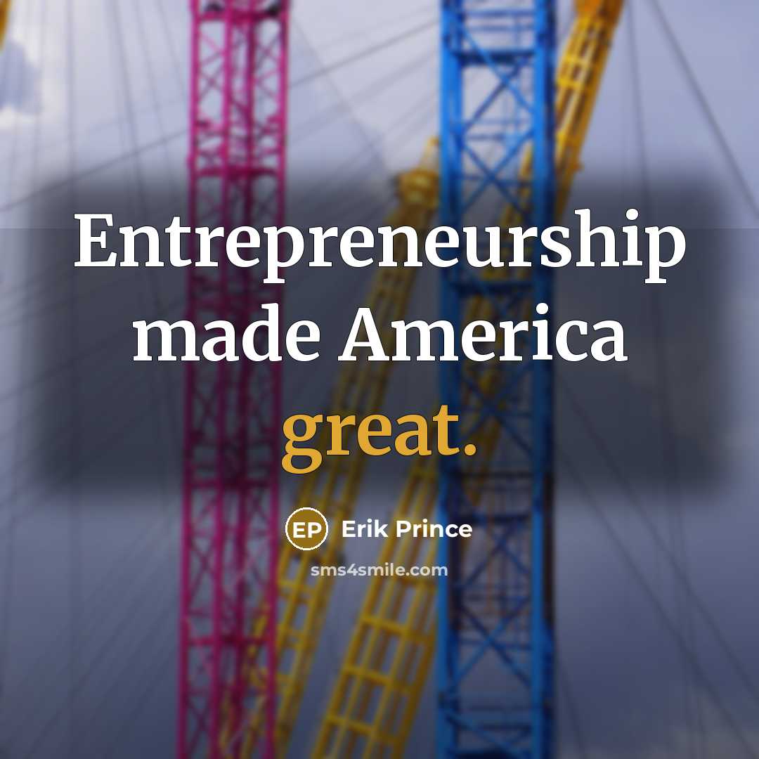 “Entrepreneurship made America great.…” quote by Erik Prince