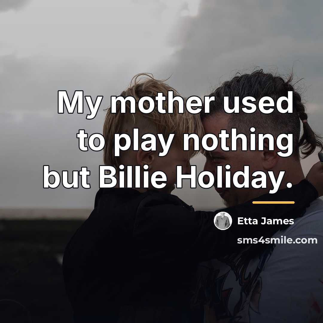“My mother used to play nothing but Billie Holiday.…” quote by Etta James