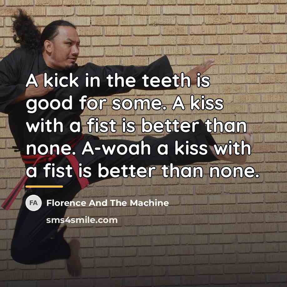 “A kick in the teeth is good for some. A…” quote by Florence And The Machine