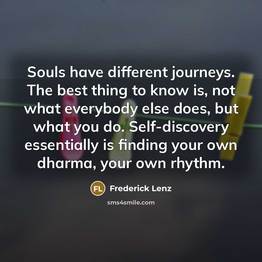 “Souls have different journeys. The best thing to know is,…” quote by Frederick Lenz