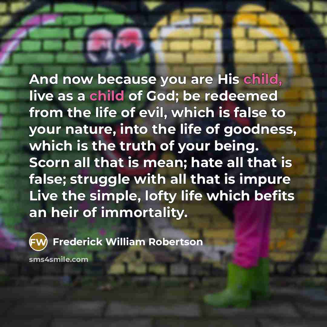 “And now because you are His child, live as a…” quote by Frederick William Robertson