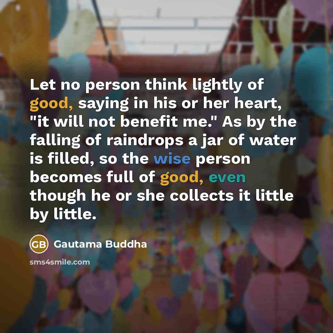 “Let no person think lightly of good, saying in his…” quote by Gautama Buddha
