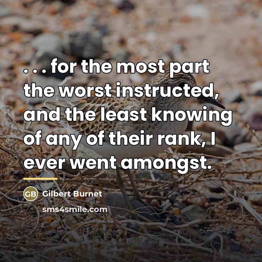 “. . . for the most part the worst instructed,…” quote by Gilbert Burnet