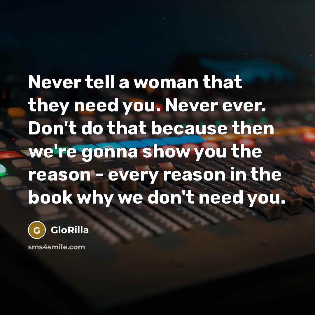 “Never tell a woman that they need you. Never ever.…” quote by GloRilla