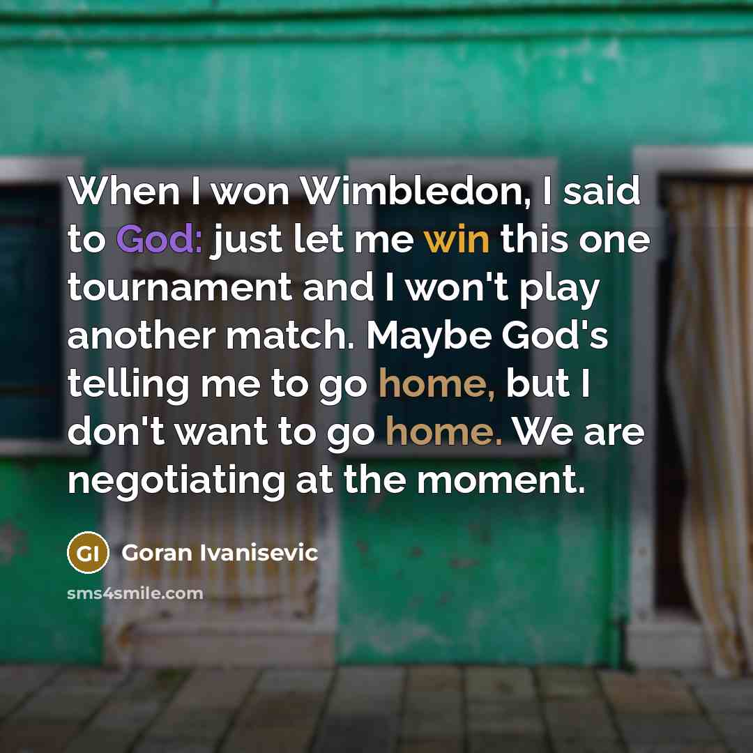 “When I won Wimbledon, I said to God: just let…” quote by Goran Ivanisevic