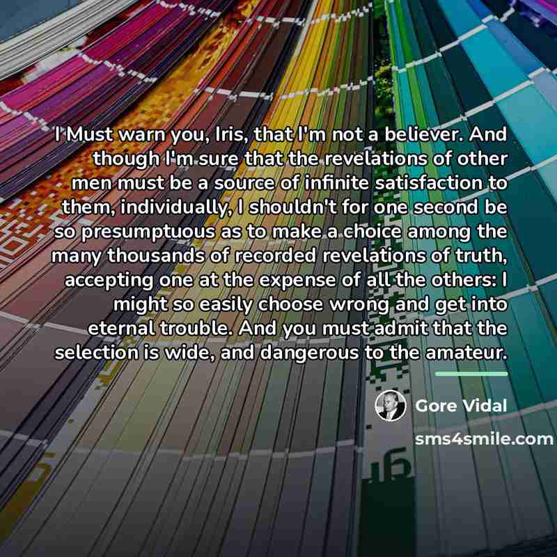 “I Must warn you, Iris, that I'm not a believer.…” quote by Gore Vidal