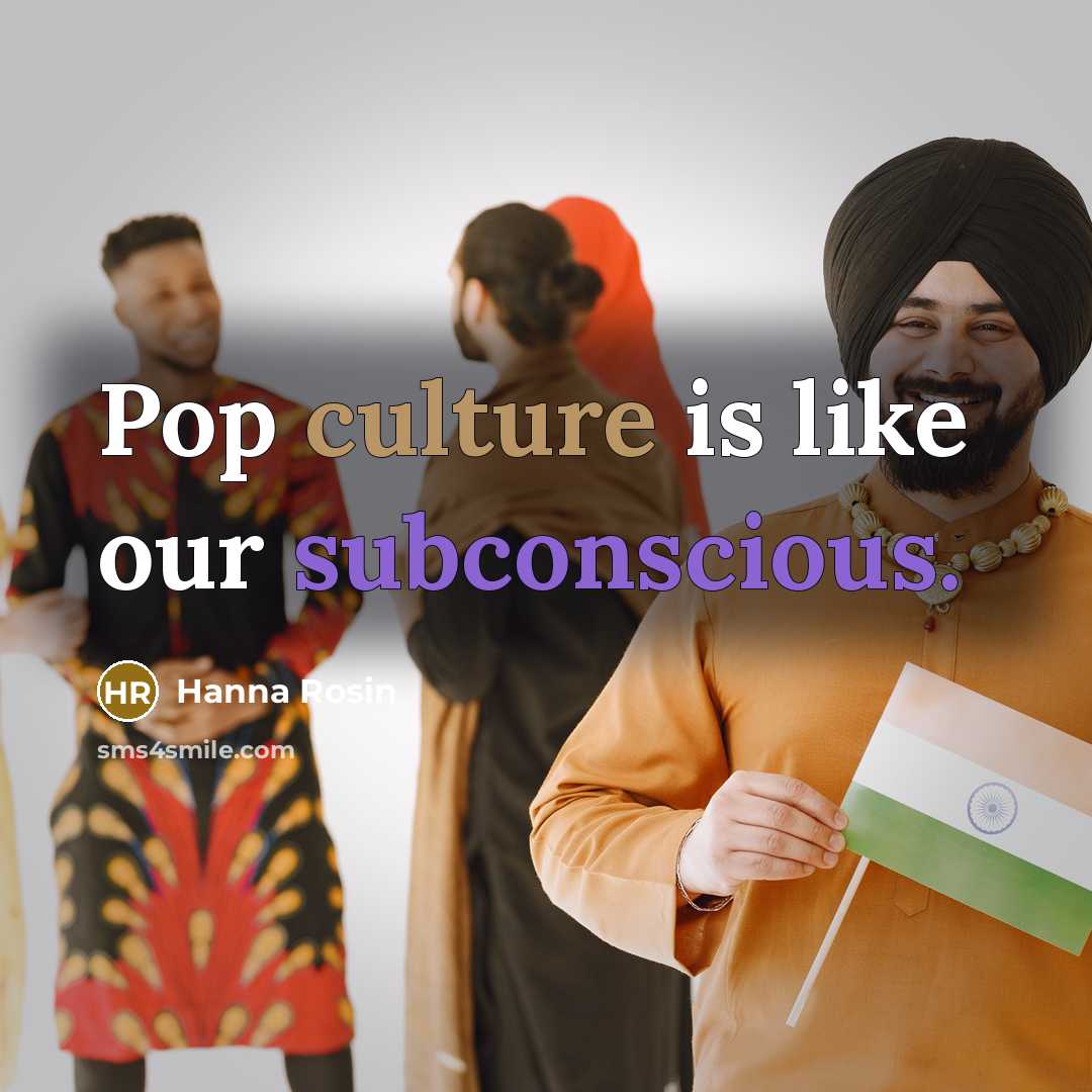 “Pop culture is like our subconscious.…” quote by Hanna Rosin