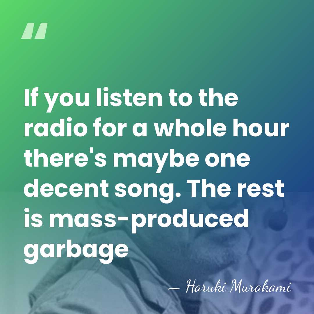 If you listen to the radio for a whole hour there's maybe&hellip; - Haruki Murakami