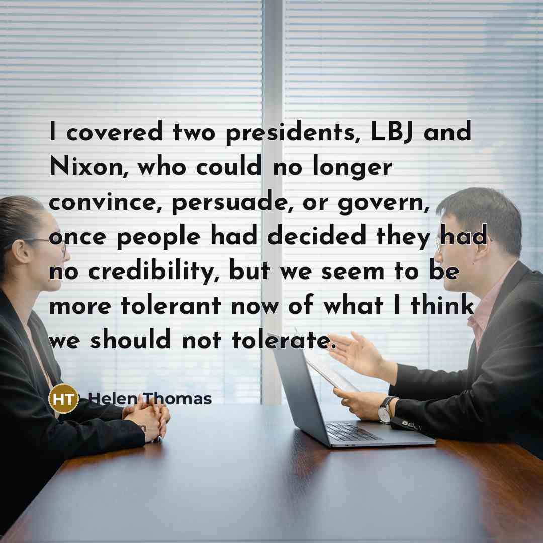 “I covered two presidents, LBJ and Nixon, who could no…” quote by Helen Thomas