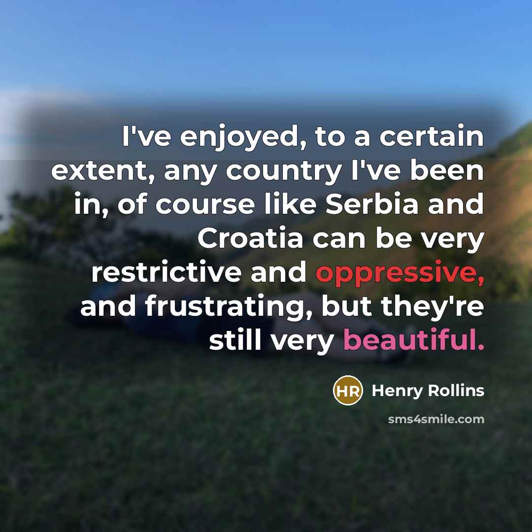 “I've enjoyed, to a certain extent, any country I've been…” quote by Henry Rollins