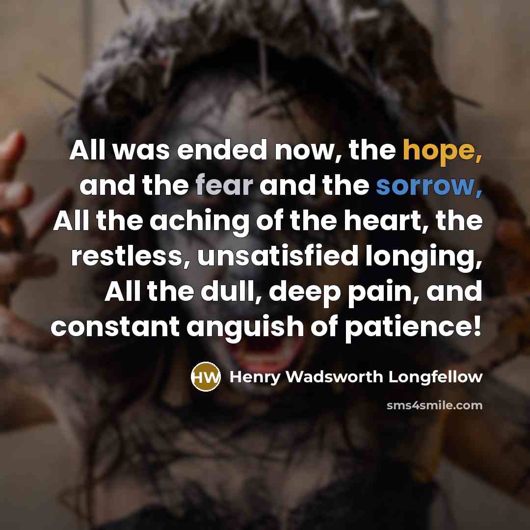 “All was ended now, the hope, and the fear and…” quote by Henry Wadsworth Longfellow