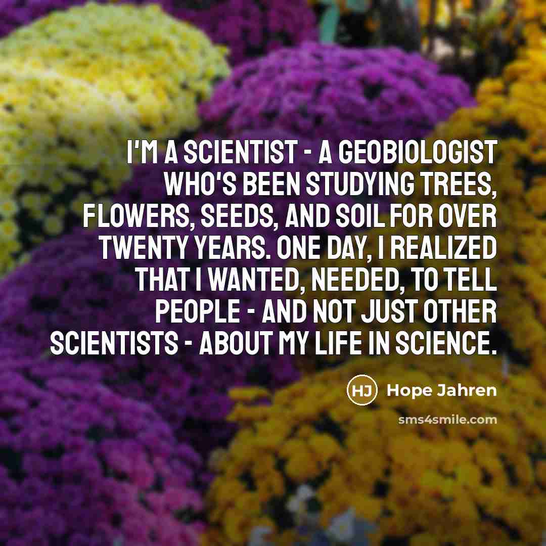 “I'm a scientist - a geobiologist who's been studying trees,…” quote by Hope Jahren