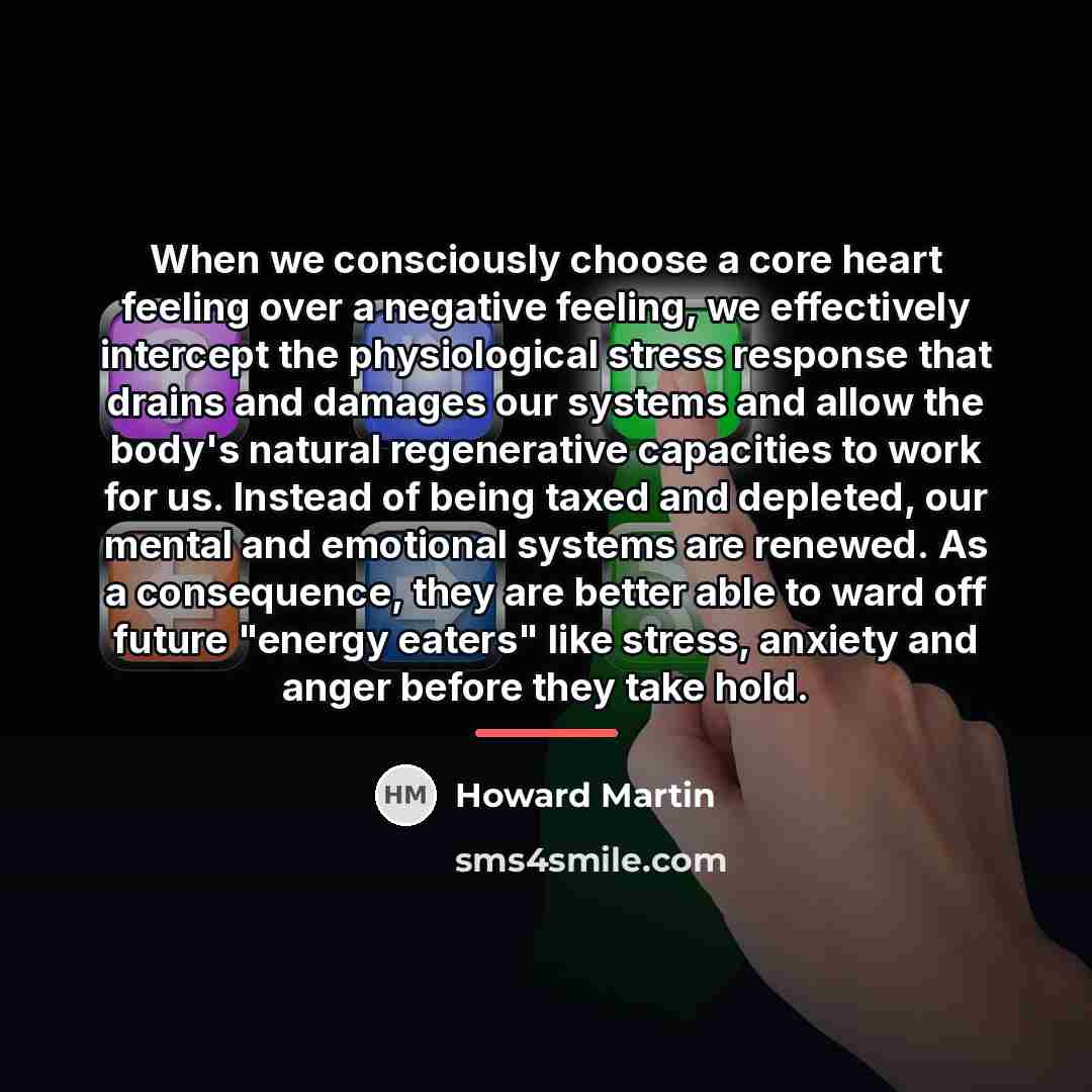 “When we consciously choose a core heart feeling over a…” quote by Howard Martin