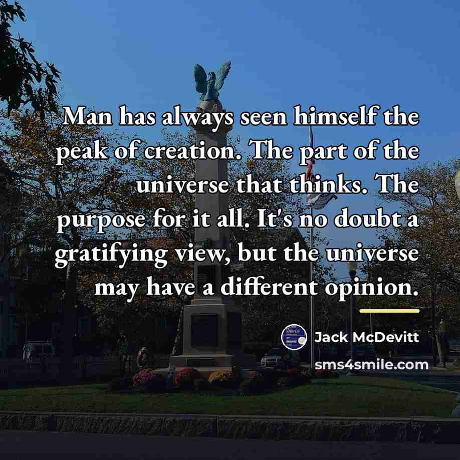 “Man has always seen himself the peak of creation. The…” quote by Jack McDevitt