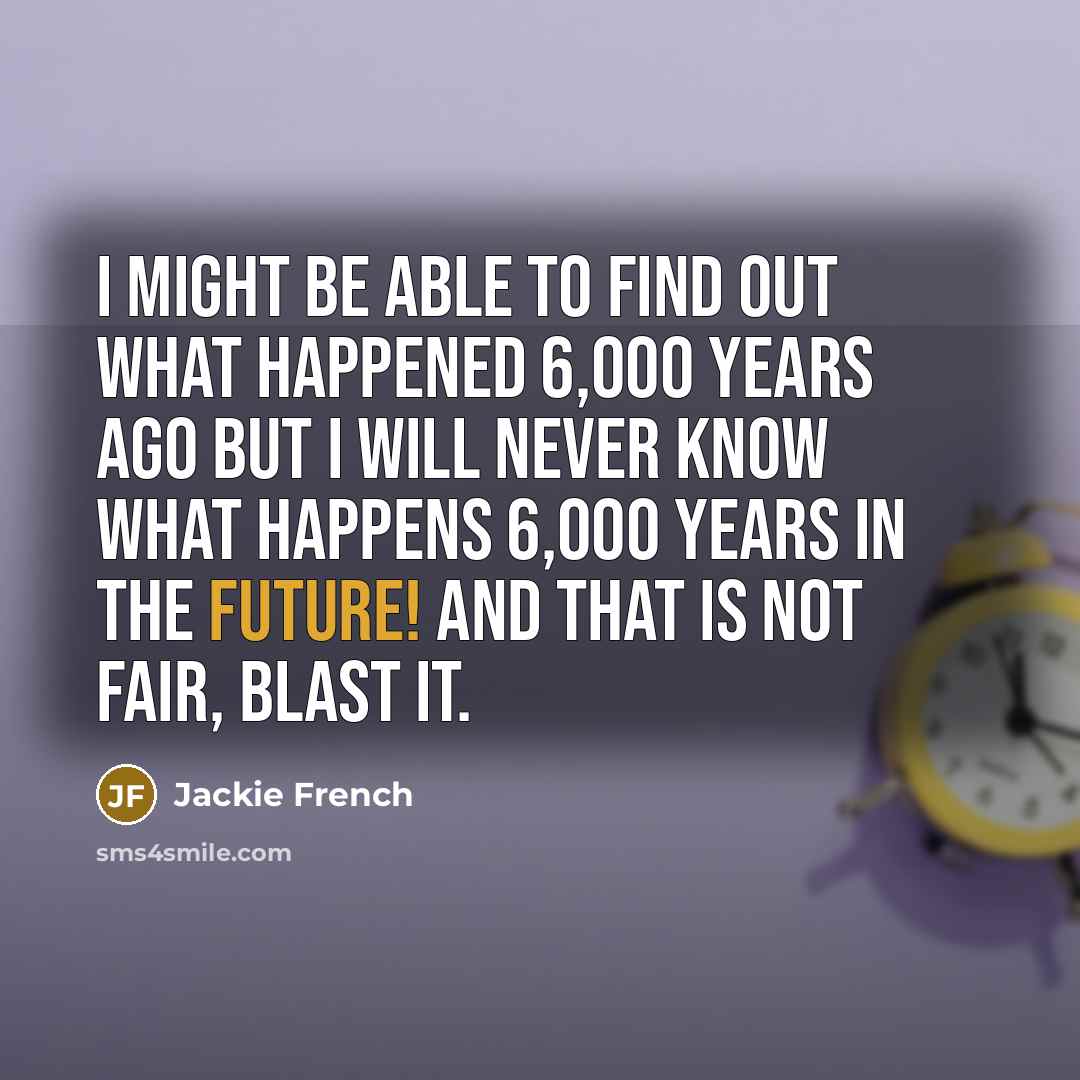 “I might be able to find out what happened 6,000…” quote by Jackie French