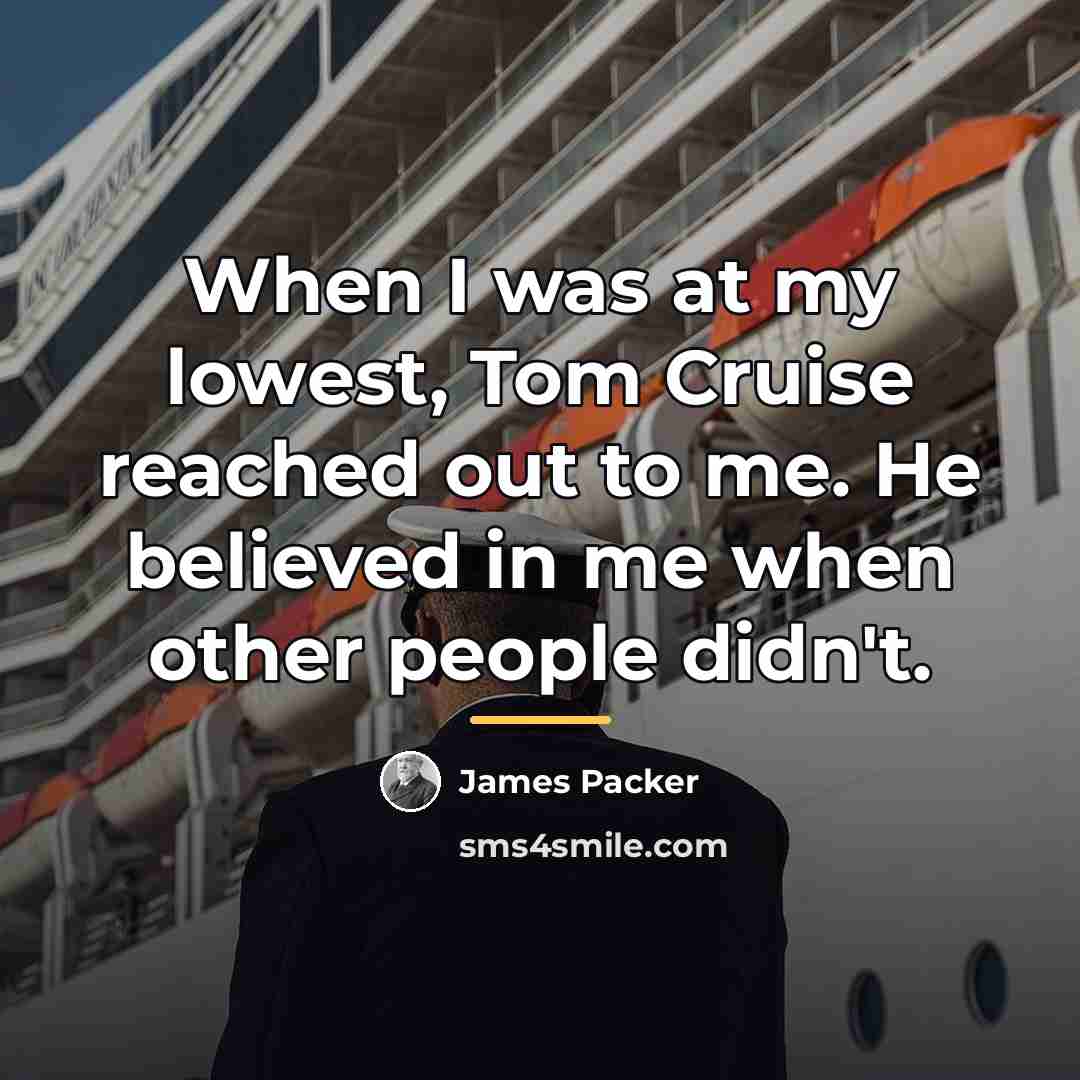 “When I was at my lowest, Tom Cruise reached out…” quote by James Packer