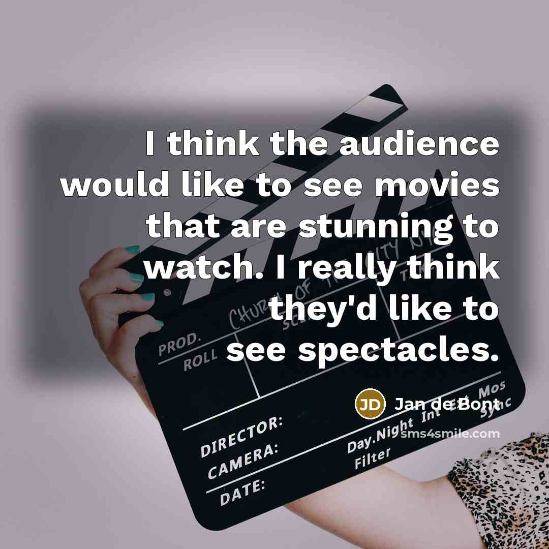 “I think the audience would like to see movies that…” quote by Jan de Bont