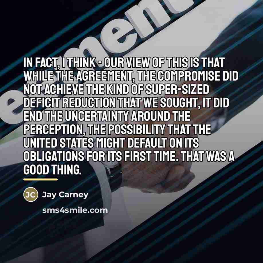 “In fact, I think - our view of this is…” quote by Jay Carney
