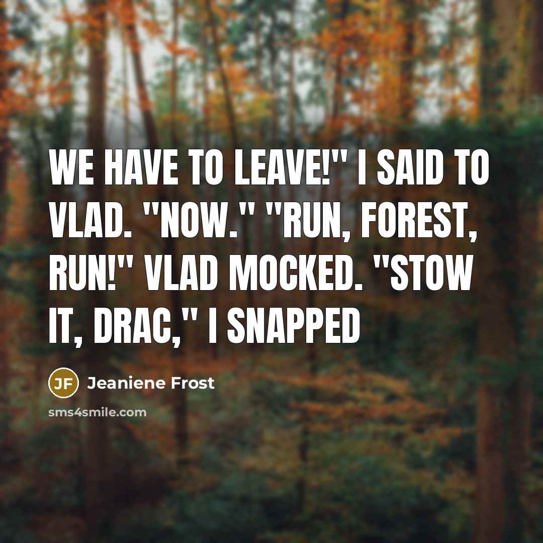 “We have to leave!" I said to Vlad. "Now." "Run,…” quote by Jeaniene Frost
