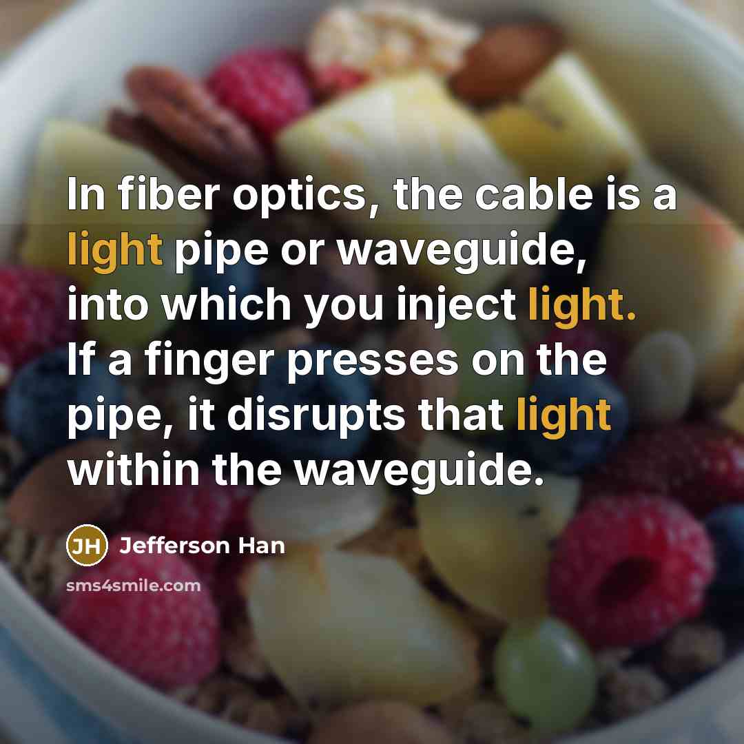 “In fiber optics, the cable is a light pipe or…” quote by Jefferson Han