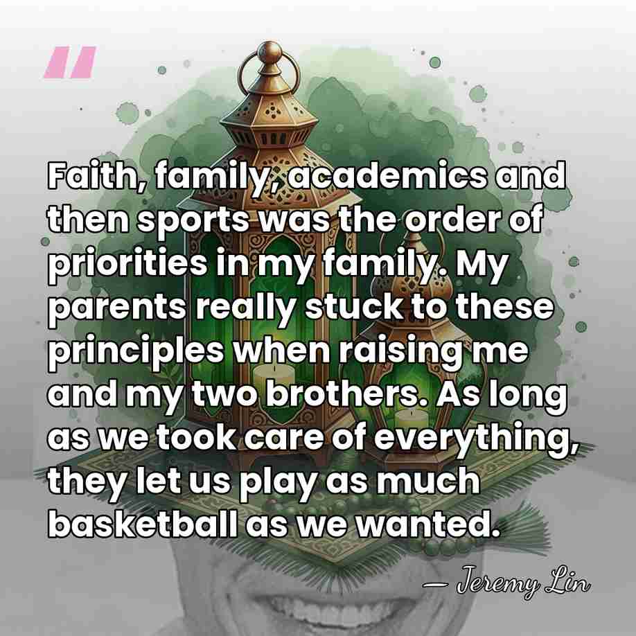 Faith, family, academics and then sports was the order of priorities in&hellip; - Jeremy Lin